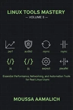 Linux Tools Mastery - Volume 3: Essential Performance, Security & Automation Too