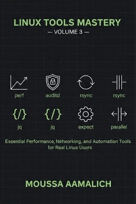 Linux Tools Mastery - Volume 3: Essential Performance, Security & Automation Too