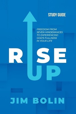 Rise Up - Study Guide: Freedom from seven hinderances to experiencing God's full