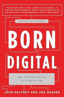 Born Digital : How Children Grow Up in a Digital Age