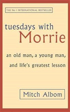 Tuesdays With Morrie: An old man, a young man, and life's... - Albom, Mitch
