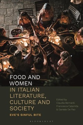 Food and Women in Italian Literature, Culture and Society: Eve's Sinful Bite by