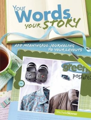 Your Words, Your Story : Add Meaningful Journaling to Your Layout