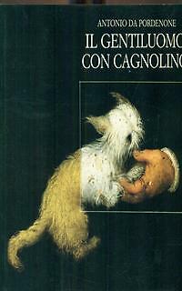 IL GENTILUOMO CON CAGNOLINO ARTE/ILLUSTRATI DA PORDENONE, ANTONIO A.I.D.D.A. - Foto 2 di 2