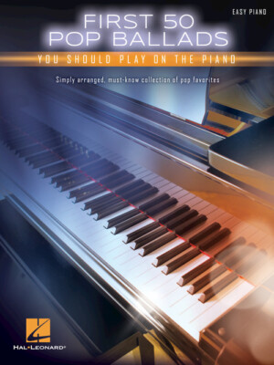 First 50 Pop Ballads You Should Play on the Piano Easy Piano Songbook