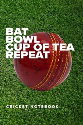 Cricket Notebook: Bat Bowl Cup Of Tea Repeat - Blank Ruled