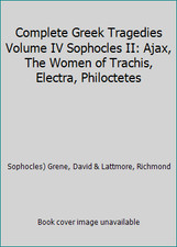 Complete Greek Tragedies Volume IV Sophocles II: Ajax, The Women of Trachis,...