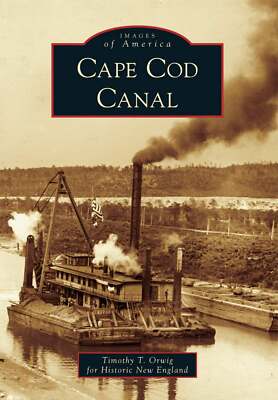 NEW Arcadia Publishing Cape Cod Canal, MA 9781467120364 Images of America Trade