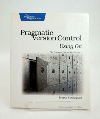 PRAGMATIC VERSION CONTROL USING GIT - Swicegood, Travis