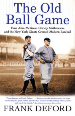 The Old Ball Game: How John McGraw, Christy Mathewson, and the New York G - GOOD