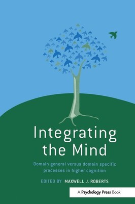 Integrating the Mind: Domain General Versus Domain Specific Processes in Higher
