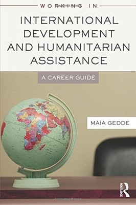WORKING IN INTERNATIONAL DEVELOPMENT AND HUMANITARIAN By Maia Gedde & Duncan