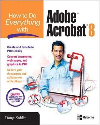 How to Do Everything with Adobe Acrobat 8,Doug Sahlin