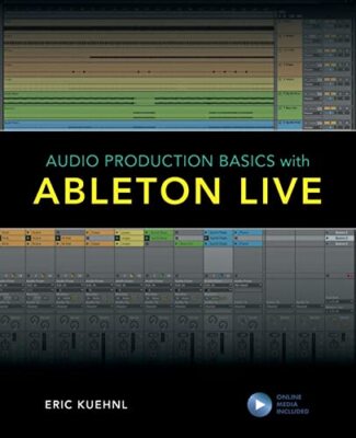 Audio Production Basics with Ableton Live by Eric Kuehnl