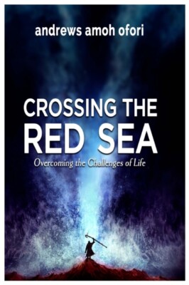 Amoh Ofori - CROSSING THE RED SEA  Overcoming the Challenges of Life - - X555z