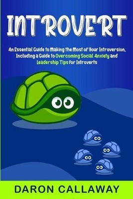 Introvert: An Essential Guide to Making the Most of Your Introversion, including