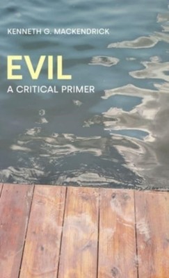 Evil A Critical Primer by Kenneth G Mackendrick (Hardback Book)