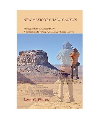 New Mexico's Chaco Canyon, Photographing the Ancient City: A companion to Hiking