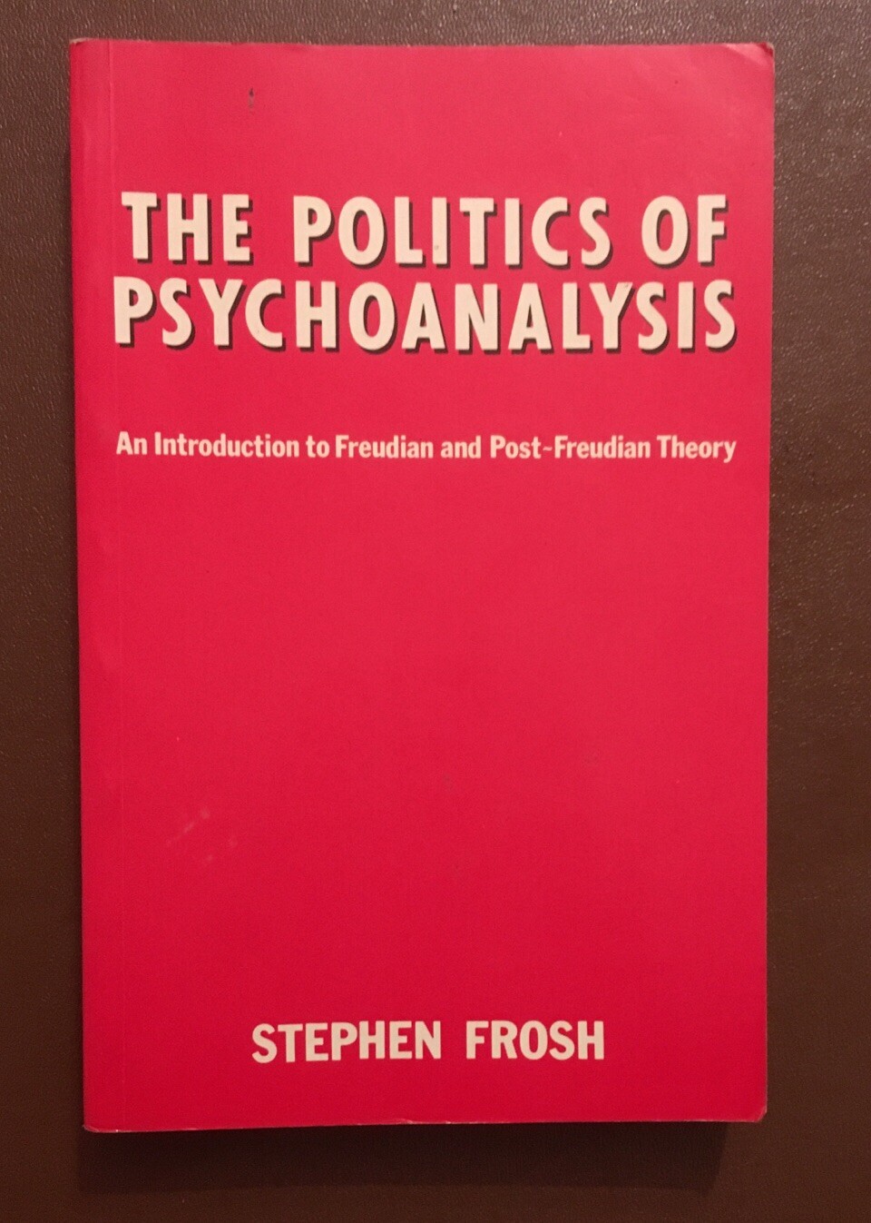 The Politics of Psychoanalysis: Introduction to Freudian & Post-Freudian Theory