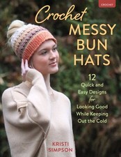 Crochet Messy Bun Hats : 12 Quick and Easy Designs for Looking Good While Kee...
