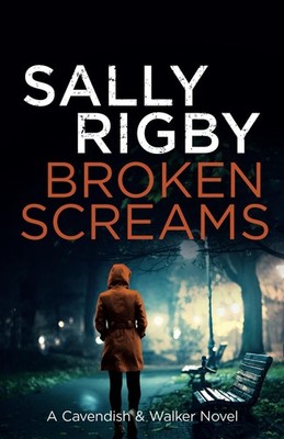 Broken Screams: A Cavendish & Walker Novel - Book 12 By Rigby, S