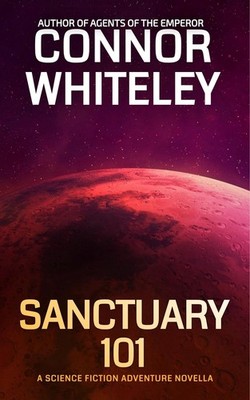 Sanctuary 101: A Science Fiction Adventure Novella by Connor Whiteley Hardcover 