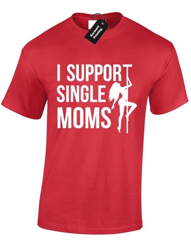 I Support Single Mums Stripper Joke Humour Mom Adult Unisex T-Shirt - Picture 7 of 9