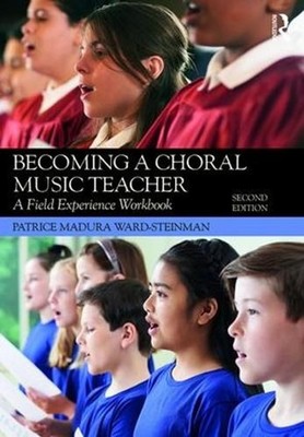 Becoming a Choral Music Teacher: A Field Experience Workbook by Patrice Madura W