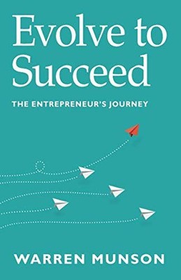 Evolve To Succeed: The Entrepreneur's Journey,Warren Munson
