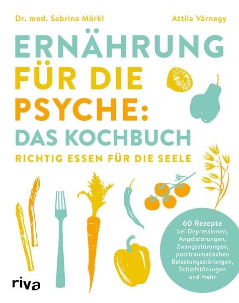 Ernährung für die Psyche: Das Kochbuch Richtig essen für die Seele. 60 Rezept...