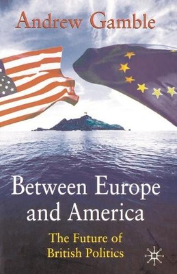 Between Europe and America: The Future of British P by Gamble, Andrew 0333555716