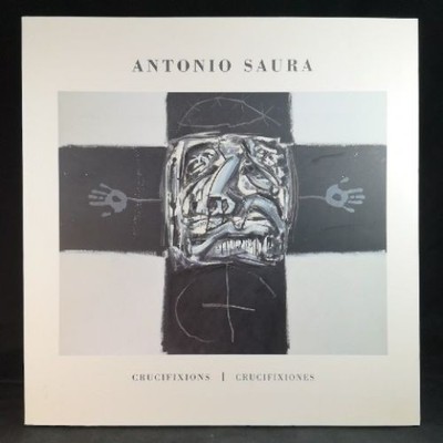 ANTONIO SAURA. CRUCIFIXIONES. CRUCIFIXIONS. Guigon, Emmanuel: