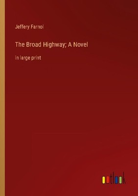 The Broad Highway  A Novel Jeffery Farnol