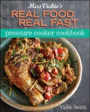 Miss Vickie's Real Food Real Fast Pressure Cooker Cookbook - Paperback - GOOD