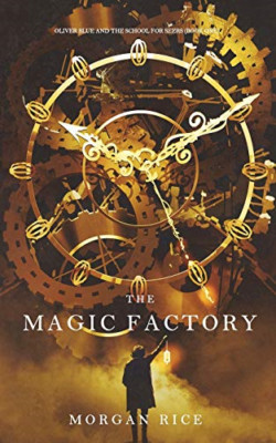 The Magic Factory (Oliver Blue and the School for Seers -  NEW Morgan Rice 2018