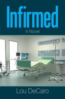 Lou Decaro | Infirmed | Taschenbuch | Englisch (2017) | A Novel | Xlibris