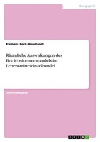 RäUmliche Auswirkungen Des Betriebsformenwandels Im Lebensmitteleinzelhandel Kle