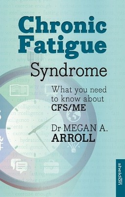 Chronic Fatigue Syndrome: What You Need To Know A by A. Arroll, Megan 1847093000