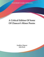 Geoffrey Chaucer (U. A.) | A Critical Edition Of Some Of Chaucer's Minor Poems