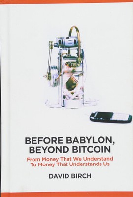 Before Babylon, Beyond Bitcoin: From Money That We Understand to Money That