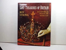 Lost Treasures of Britain: Five Centuries of Creation... by Strong, Roy Hardback