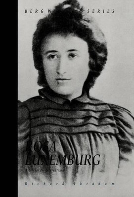 Rosa Luxemburg: A Life for the International by Richard Abraham (English) Hardco