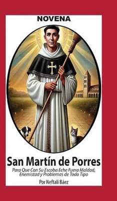Novena De San Martn De Porres, que con su Escoba eche fuera Maldad, Enemistad y 
