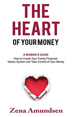 The Heart of Your Money: A Woman's Guide-How to Create  -  NEW Zena Amundsen 201