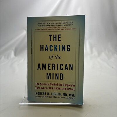 The Hacking of the American Mind : The Science Behind the Corporate Takeover...