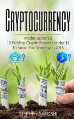 Cryptocurrency: Insider Secrets 2 - 10 Exciting Crypto Projects Under $1 to M...