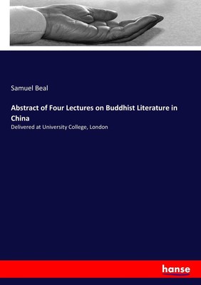 Abstract of Four Lectures on Buddhist Literature in China Samuel Beal