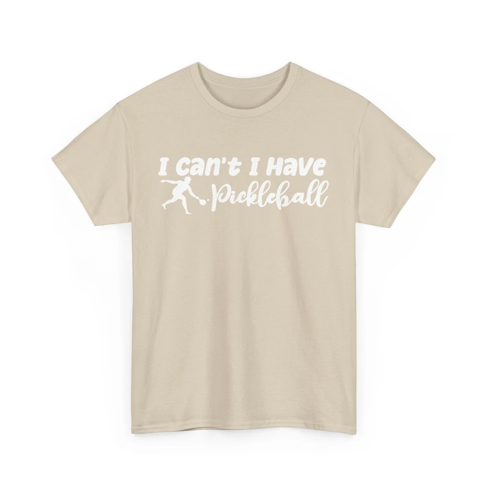 Pickleball Player Shirt, I Can't I Have Pickleball Sports Lovers Women Men Shirt