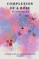 Complexion Of A Rose | Short Stories And Poems | Auteanna Bay | Taschenbuch