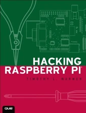 HACKING RASPBERRY PI By Timothy L. Warner **Mint Condition**